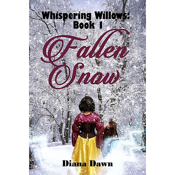 Fallen Snow (Whispering Willows, #1) / Whispering Willows, Diana Dawn