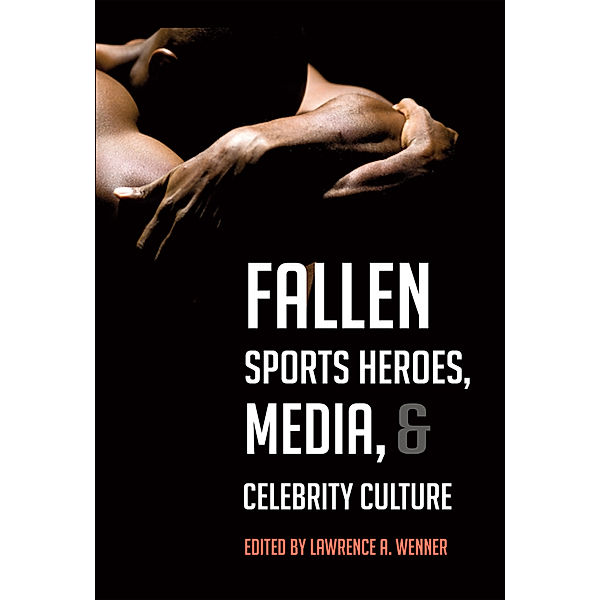 Fallen Sports Heroes, Media, & Celebrity Culture