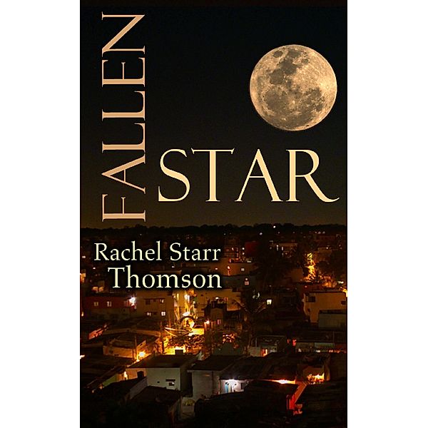 Fallen Star (A Short Story) / Rachel Starr Thomson, Rachel Starr Thomson