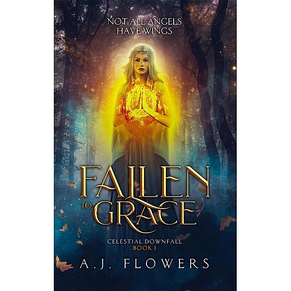 Fallen to Grace (Celestial Downfall, #1) / Celestial Downfall, A. J. Flowers