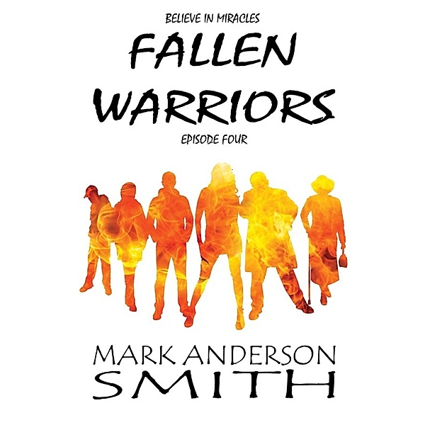 Fallen Warriors Season One: Fallen Warriors: Episode Four (Fallen Warriors Season One, #4), Mark Anderson Smith