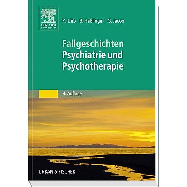 Fallgeschichten Psychiatrie und Psychotherapie, Klaus Lieb, Bernd Heßlinger, Gitta Jacob