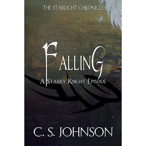 Falling: A Starry Knight Episode of the Starlight Chronicles / The Starlight Chronicles, C. S. Johnson