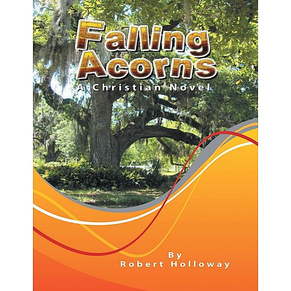 Falling Acorns: A Christian Novel, Robert Holloway