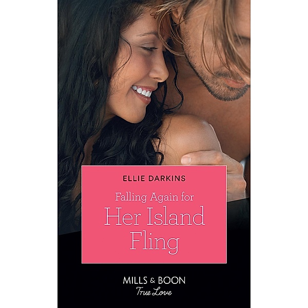 Falling Again For Her Island Fling (Mills & Boon True Love) / True Love, Ellie Darkins