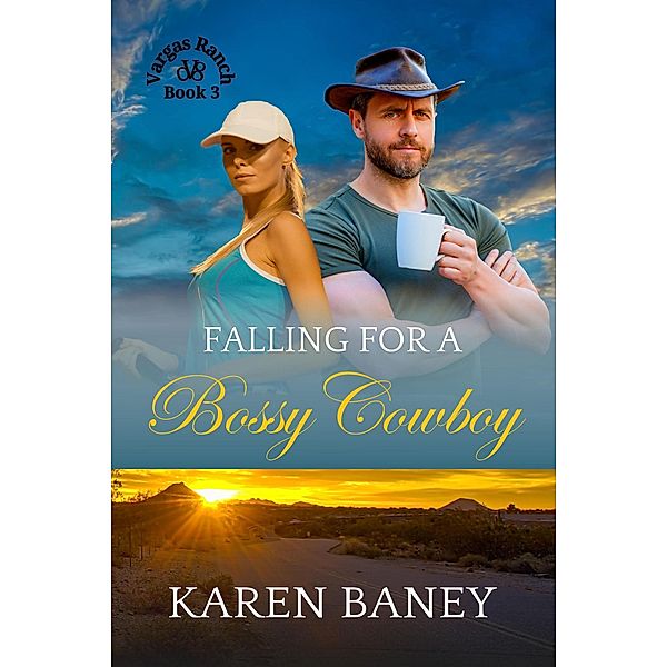 Falling for a Bossy Cowboy (Vargas Ranch, #3) / Vargas Ranch, Karen Baney