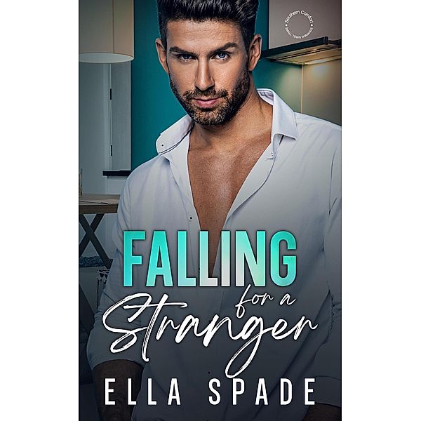 Falling for a Stranger (Southern Comfort Small Town Romance, #4) / Southern Comfort Small Town Romance, Ella Spade