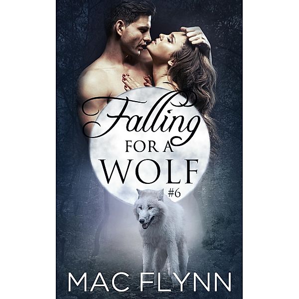 Falling For A Wolf #6 (BBW Werewolf Romance) / Falling For A Wolf, Mac Flynn