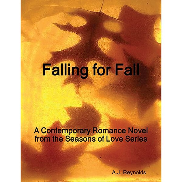 Falling for Fall: A Contemporary Romance Novel, A.J. Reynolds