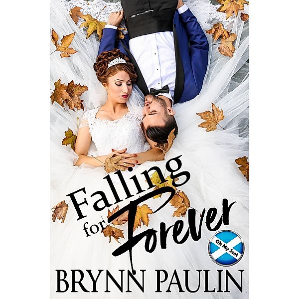 Falling For Forever (Oh My Scot, #1) / Oh My Scot, Brynn Paulin