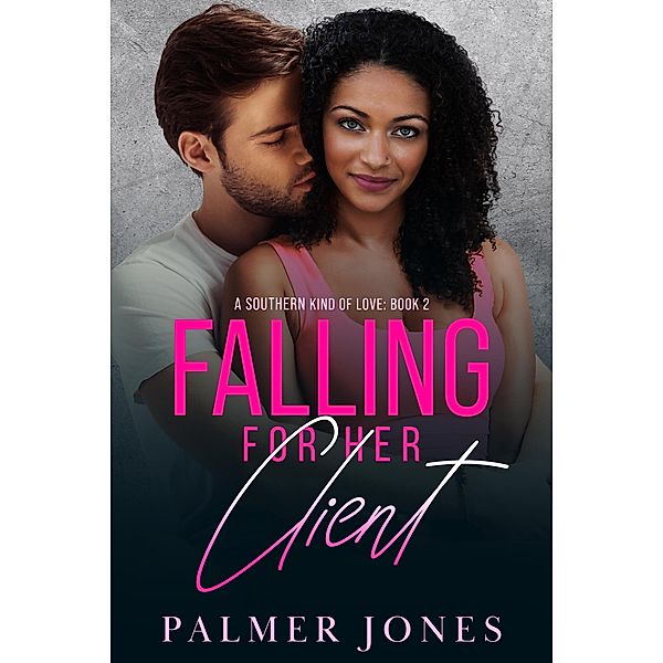 Falling for Her Client (A Southern Kind of Love, #2) / A Southern Kind of Love, Palmer Jones