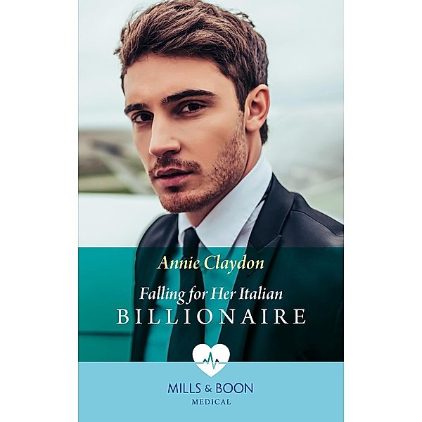 Falling For Her Italian Billionaire (Mills & Boon Medical) (London Heroes, Book 1) / Mills & Boon Medical, Annie Claydon