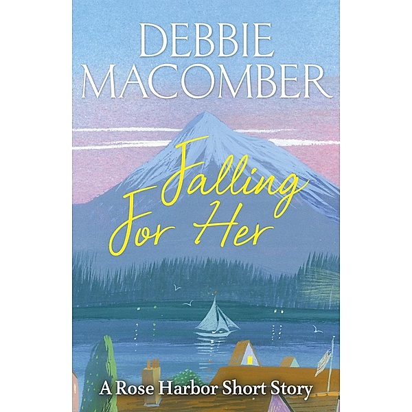 Falling for Her / Rose Harbor, Debbie Macomber