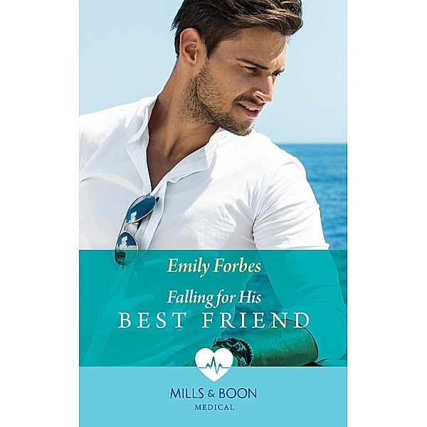 Falling For His Best Friend (Mills & Boon Medical) / Mills & Boon Medical, Emily Forbes