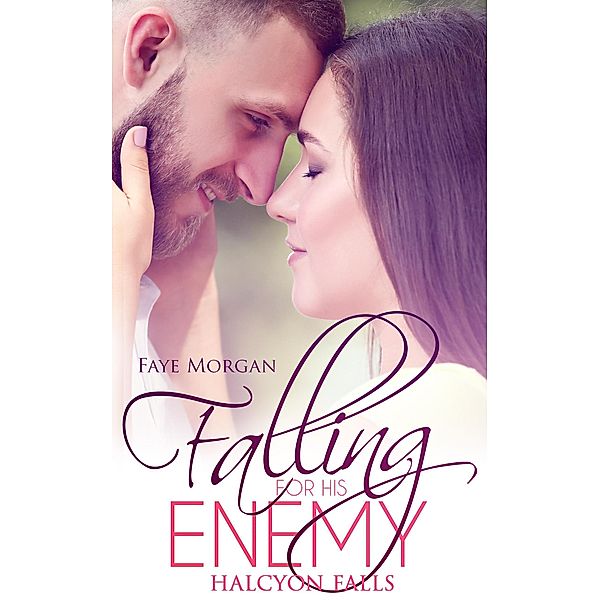 Falling For His Enemy (Halcyon Falls, #3) / Halcyon Falls, Faye Morgan