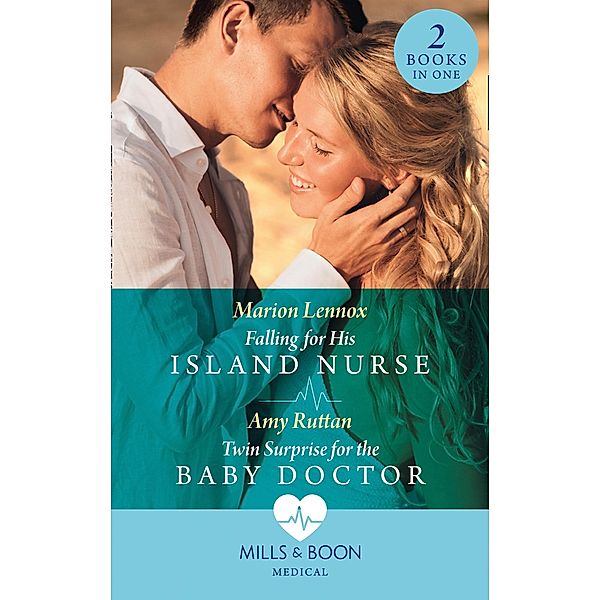 Falling For His Island Nurse / Twin Surprise For The Baby Doctor: Falling for His Island Nurse / Twin Surprise for the Baby Doctor (Mills & Boon Medical) / Mills & Boon Medical, Marion Lennox, Amy Ruttan