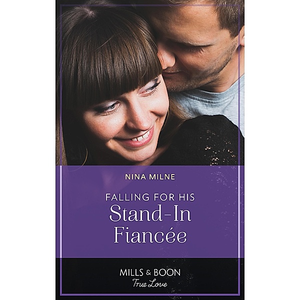 Falling For His Stand-In Fiancée (Mills & Boon True Love), Nina Milne