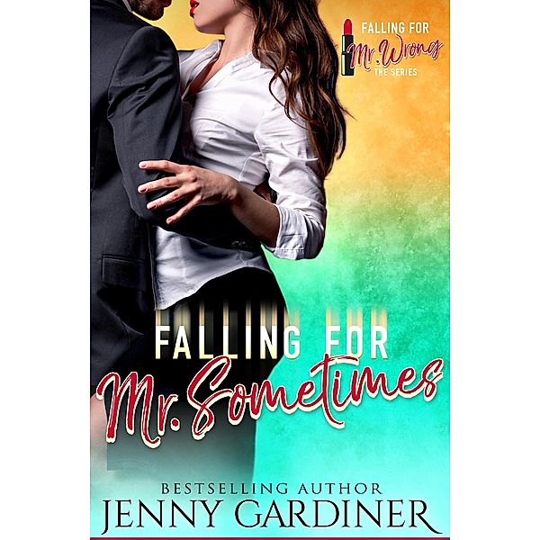 Falling for Mr. Sometimes (Falling for Mr. Wrong, #4) / Falling for Mr. Wrong, Jenny Gardiner