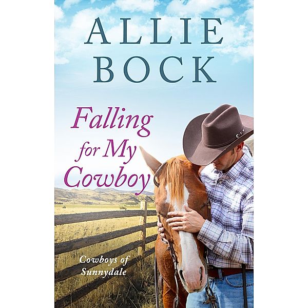Falling For My Cowboy (Cowboys of Sunnydale, #1) / Cowboys of Sunnydale, Allie Bock