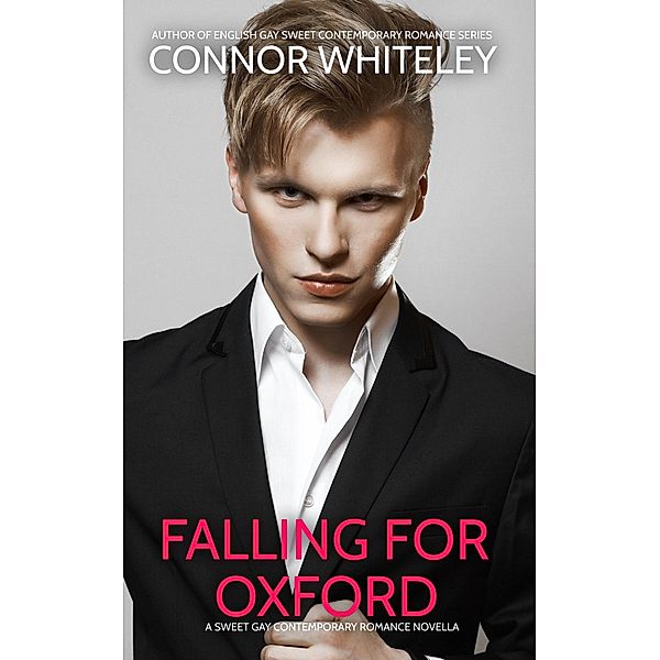 Falling For Oxford: A Sweet Gay Contemporary Romance Novella (The English Gay Contemporary Romance Books, #7) / The English Gay Contemporary Romance Books, Connor Whiteley