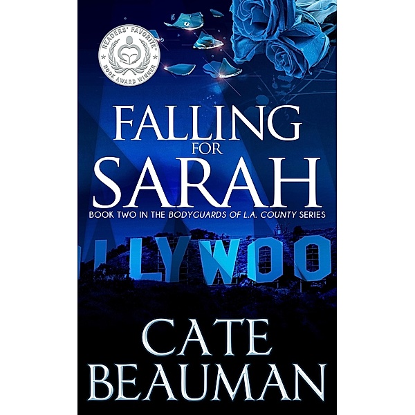 Falling For Sarah (Book Two In The Bodyguards Of L.A. County Series) / Cate Beauman, Cate Beauman