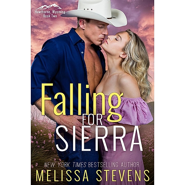 Falling For Sierra (Hawthorne, Wy, #2) / Hawthorne, Wy, Melissa Stevens