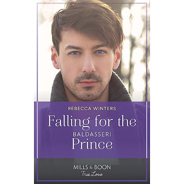 Falling For The Baldasseri Prince (The Baldasseri Royals, Book 2) (Mills & Boon True Love), Rebecca Winters