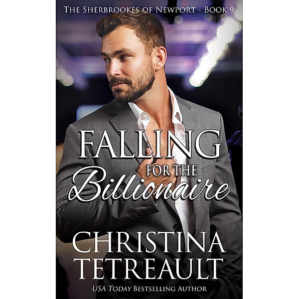 Falling For The Billionaire (The Sherbrookes of Newport, #9) / The Sherbrookes of Newport, Christina Tetreault