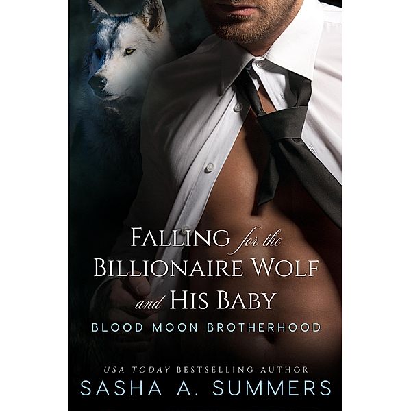 Falling for the Billionaire Wolf and His Baby / Blood Moon Brotherhood Bd.1, Sasha Summers