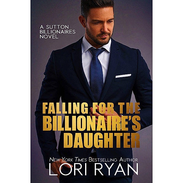 Falling for the BIllionaire's Daughter (Sutton Billionaires, #6) / Sutton Billionaires, Lori Ryan