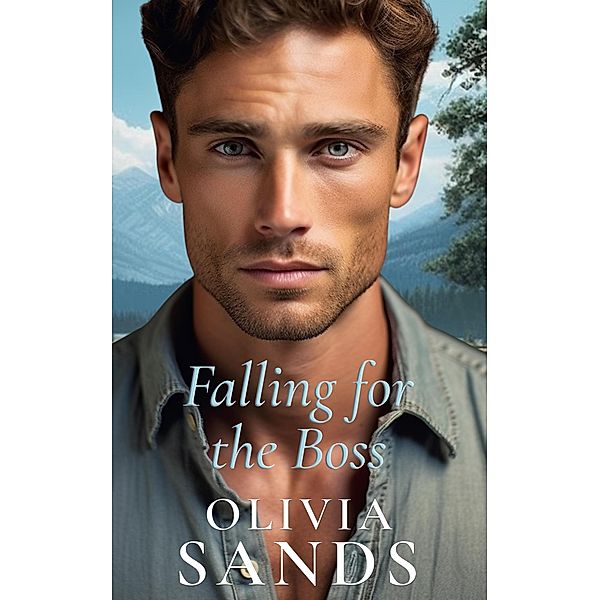 Falling for the Boss (Sweet Mountain, Montana, #2) / Sweet Mountain, Montana, Olivia Sands