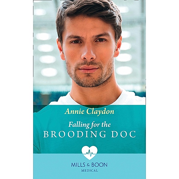 Falling For The Brooding Doc (Mills & Boon Medical), Annie Claydon