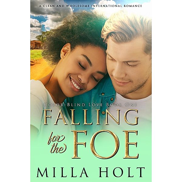 Falling For the Foe (Color-Blind Love, #1) / Color-Blind Love, Milla Holt
