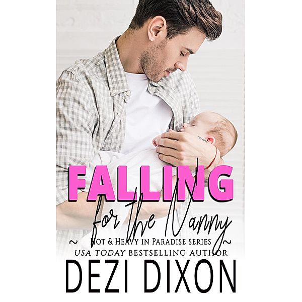 Falling for the Nanny (Hot & Heavy in Paradise, #11) / Hot & Heavy in Paradise, Dezi Dixon