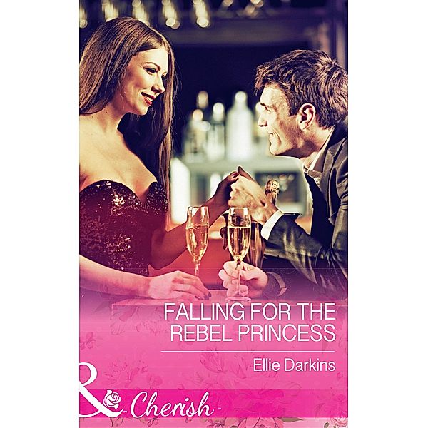 Falling For The Rebel Princess (Mills & Boon Cherish) / Mills & Boon Cherish, Ellie Darkins