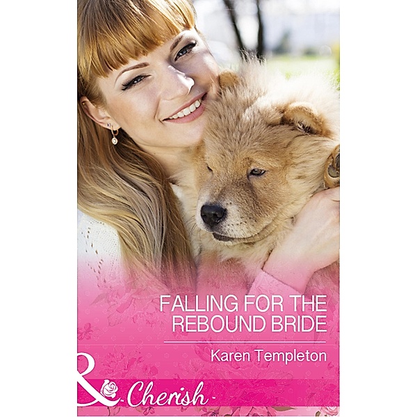 Falling For The Rebound Bride (Mills & Boon Cherish) (Wed in the West, Book 10) / Mills & Boon Cherish, Karen Templeton