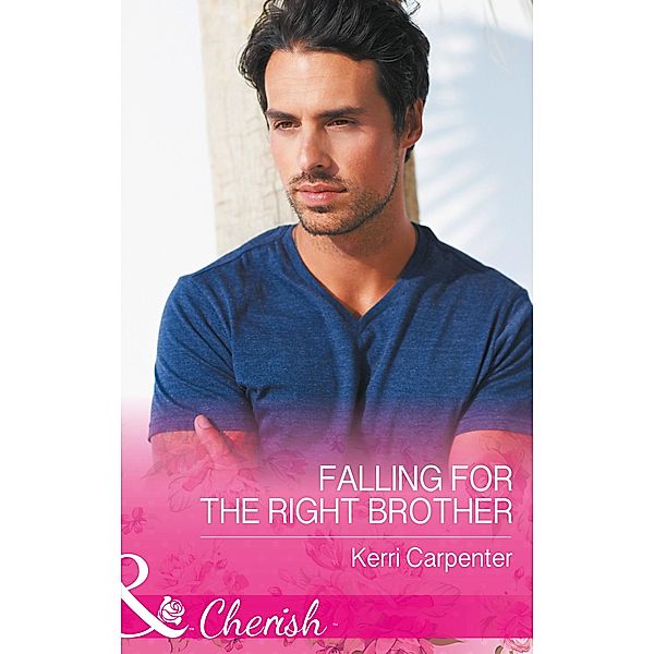 Falling For The Right Brother (Mills & Boon Cherish) (Saved by the Blog, Book 1) / Mills & Boon Cherish, Kerri Carpenter