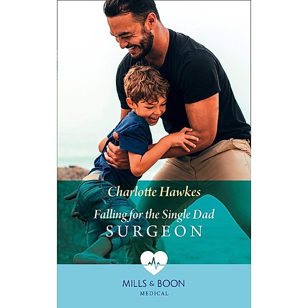 Falling For The Single Dad Surgeon (Mills & Boon Medical) (A Summer in São Paulo, Book 2) / Mills & Boon Medical, Charlotte Hawkes