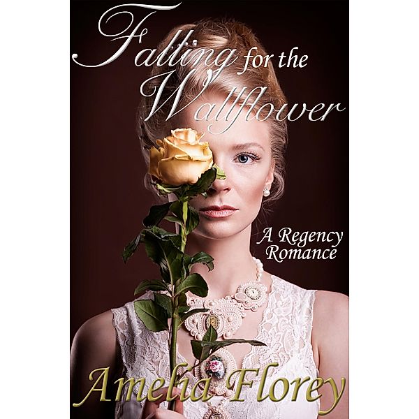 Falling For The Wallflower: A Regency Romance, Amelia Florey