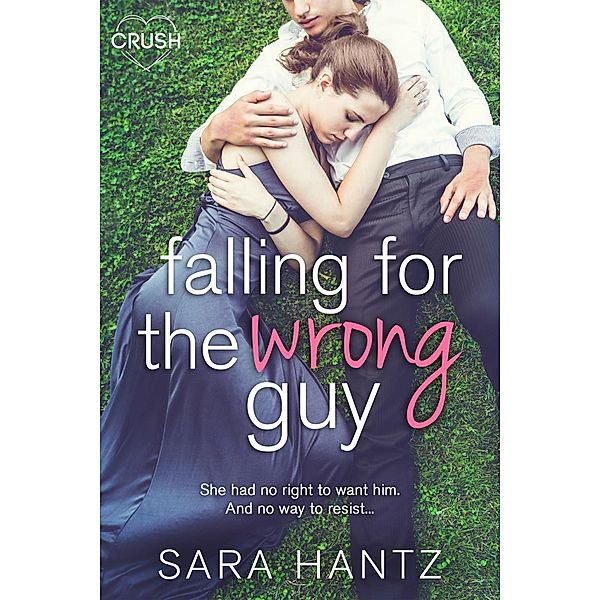 Falling For the Wrong Guy / Entangled: Crush, Sara Hantz
