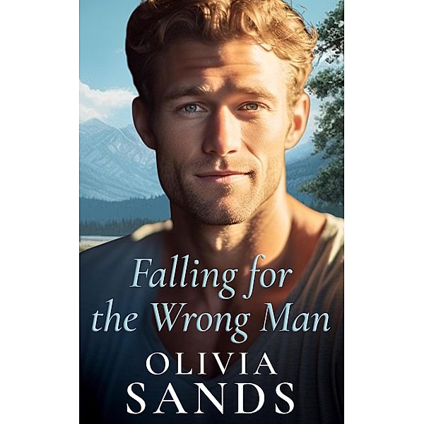 Falling for the Wrong Man (Sweet Mountain, Montana, #1) / Sweet Mountain, Montana, Olivia Sands