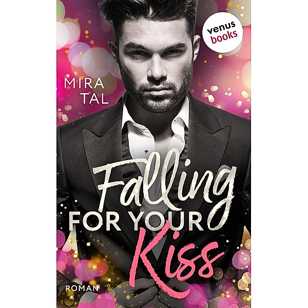 Falling For Your Kiss / Die Passion-Trilogie Bd.2, Mira Tal
