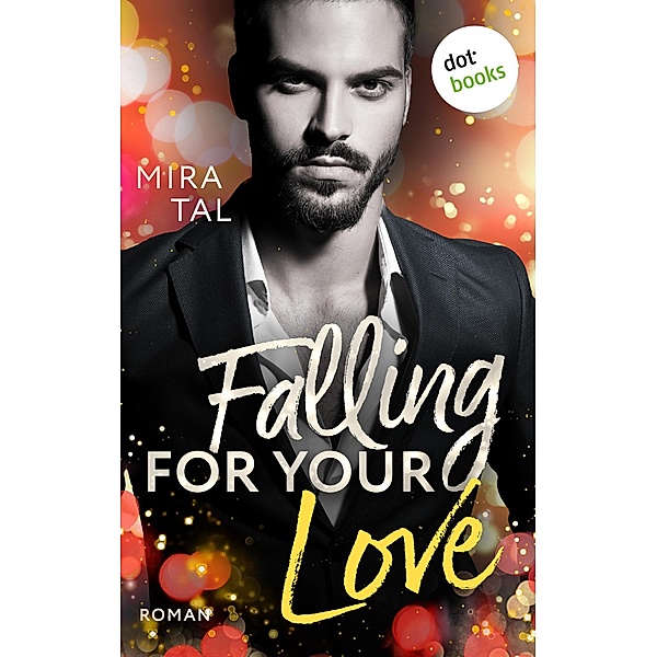 Falling For Your Love / Die Passion-Trilogie Bd.3, Mira Tal