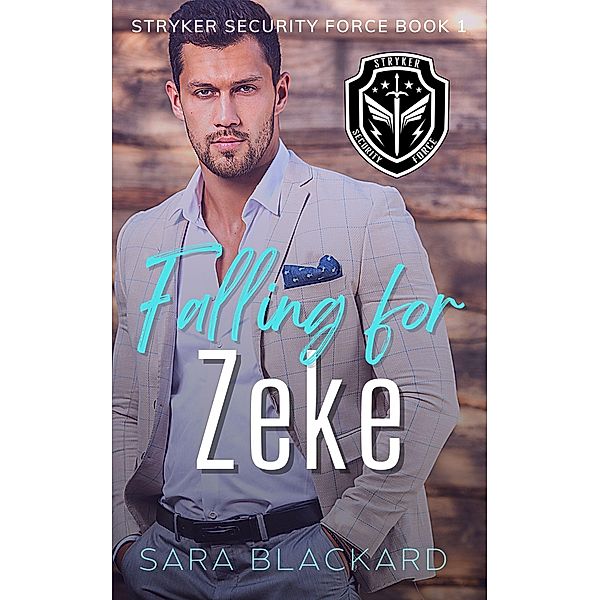 Falling for Zeke (Stryker Security Force Series, #1) / Stryker Security Force Series, Sara Blackard