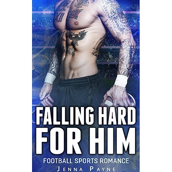 Falling Hard  For Him - Football Sports Romance, Jenna Payne