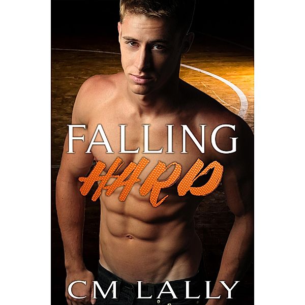 Falling Hard (The Falling Series, #2) / The Falling Series, Cm Lally