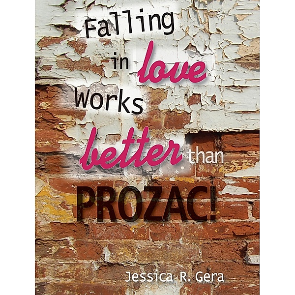 Falling in Love Works Better Than Prozac, Jessica R. Gera