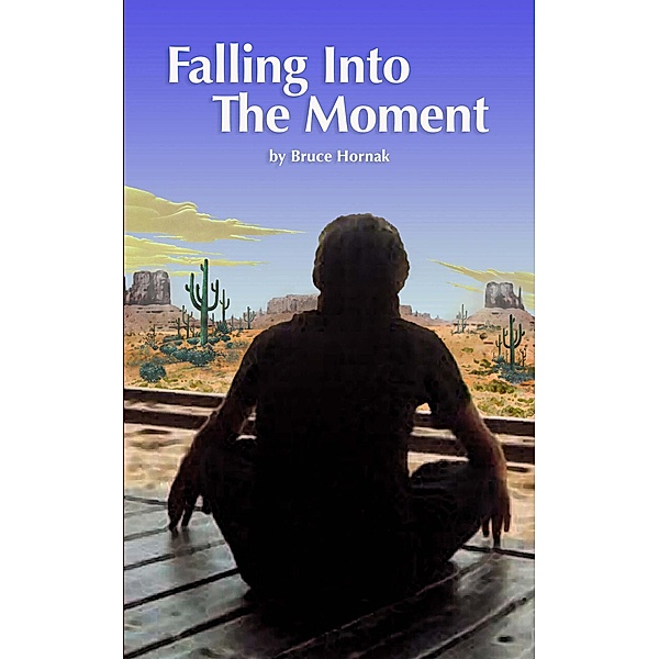 Falling into the Moment, Bruce Hornak