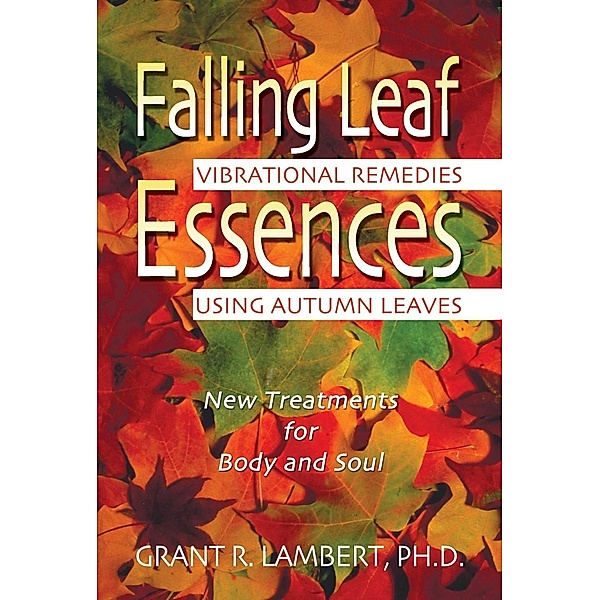 Falling Leaf Essences / Healing Arts, Grant R. Lambert