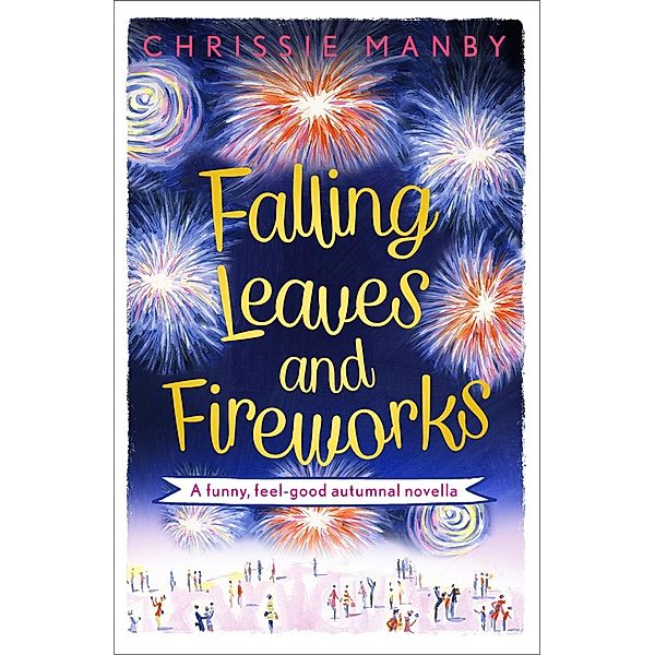 Falling Leaves and Fireworks: a funny, feel-good autumnal enovella, Chrissie Manby